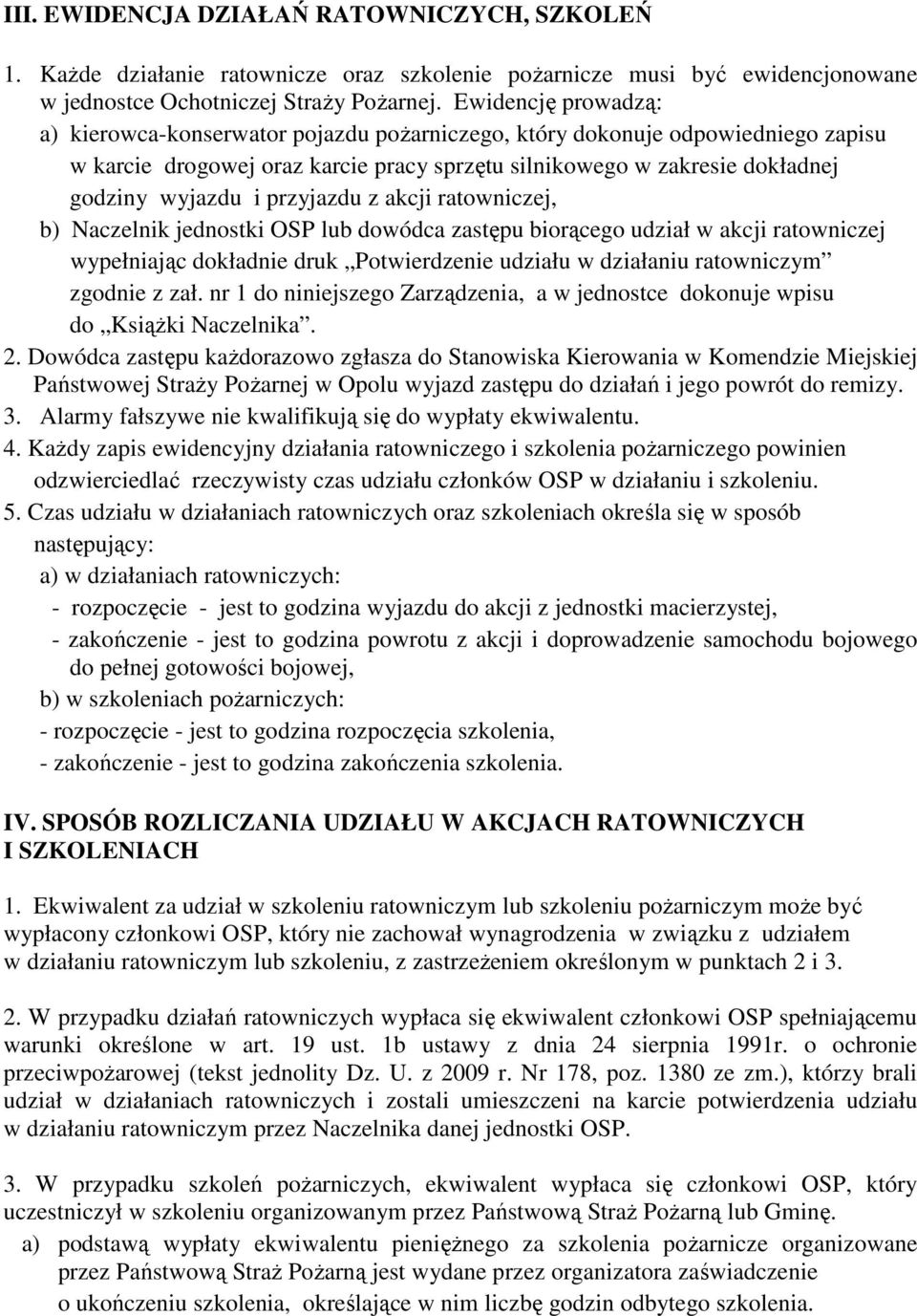 przyjazdu z akcji ratowniczej, b) Naczelnik jednostki OSP lub dowódca zastępu biorącego udział w akcji ratowniczej wypełniając dokładnie druk Potwierdzenie udziału w działaniu ratowniczym zgodnie z