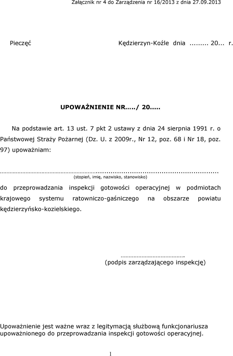 .. (stopień, imię, nazwisko, stanowisko) do przeprowadzania inspekcji gotowości operacyjnej w podmiotach krajowego systemu ratowniczo-gaśniczego na obszarze