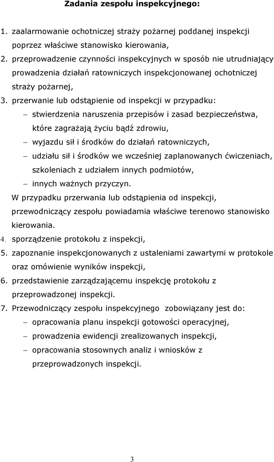 przerwanie lub odstąpienie od inspekcji w przypadku: stwierdzenia naruszenia przepisów i zasad bezpieczeństwa, które zagrażają życiu bądź zdrowiu, wyjazdu sił i środków do działań ratowniczych,