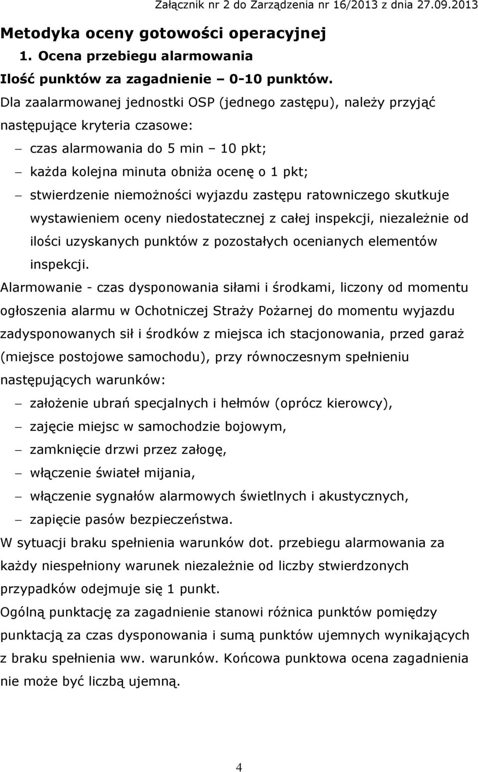 wyjazdu zastępu ratowniczego skutkuje wystawieniem oceny niedostatecznej z całej inspekcji, niezależnie od ilości uzyskanych punktów z pozostałych ocenianych elementów inspekcji.