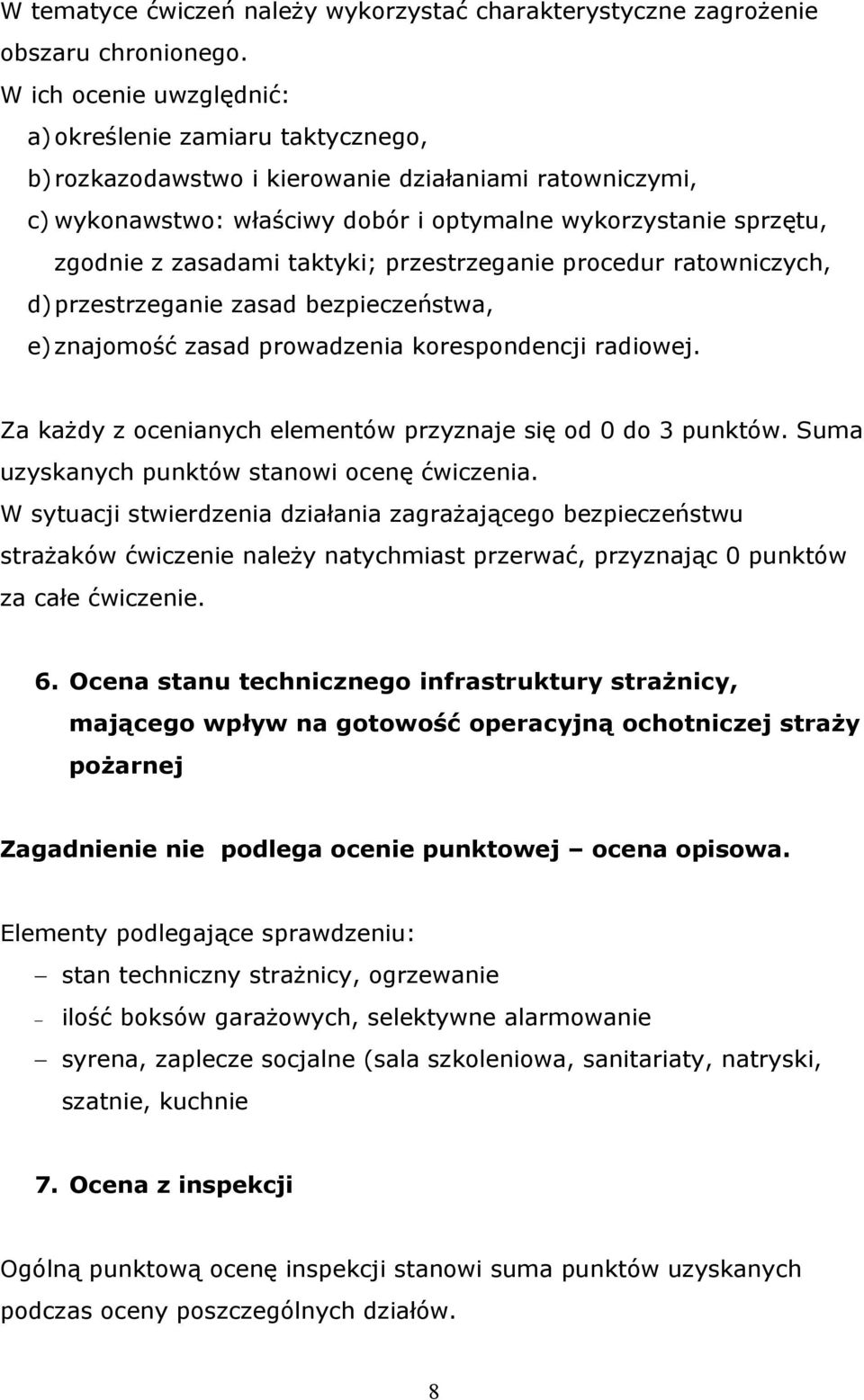 taktyki; przestrzeganie procedur ratowniczych, d)przestrzeganie zasad bezpieczeństwa, e) znajomość zasad prowadzenia korespondencji radiowej.