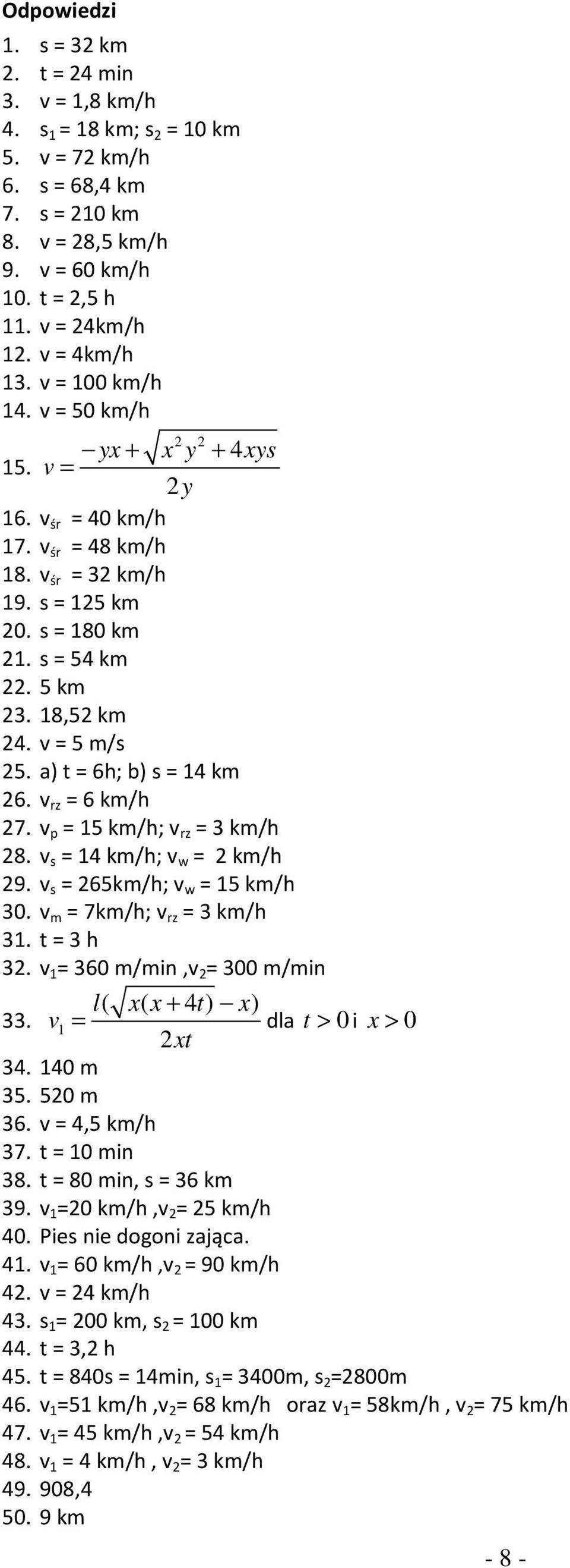 a) t = 6h; b) = 14 km 26. v rz = 6 km/h 27. v p = 15 km/h; v rz = 3 km/h 28. v = 14 km/h; v w = 2 km/h 29. v = 265km/h; v w = 15 km/h 30. v m = 7km/h; v rz = 3 km/h 31. t = 3 h 32.