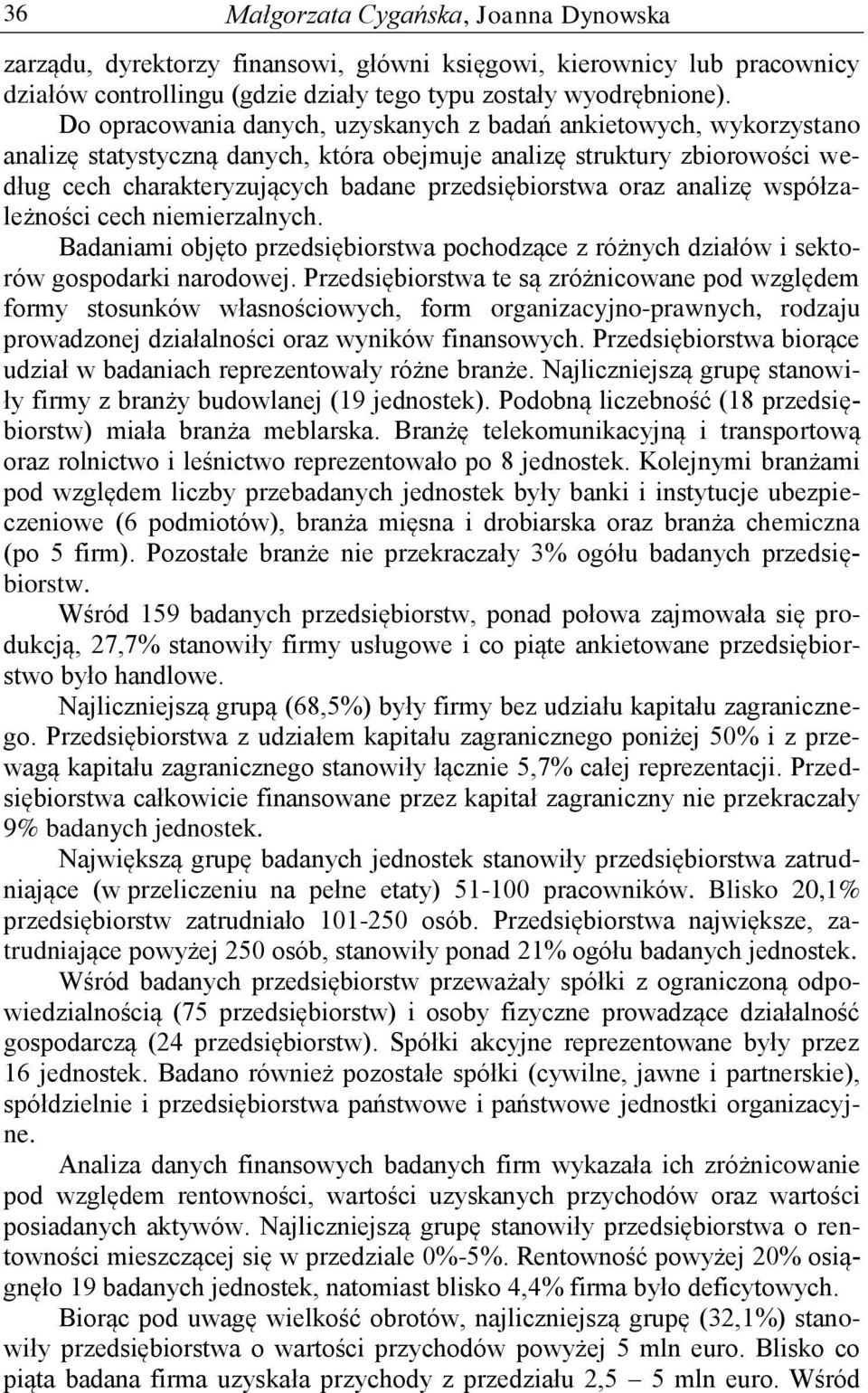 oraz analizę współzależności cech niemierzalnych. Badaniami objęto przedsiębiorstwa pochodzące z różnych działów i sektorów gospodarki narodowej.