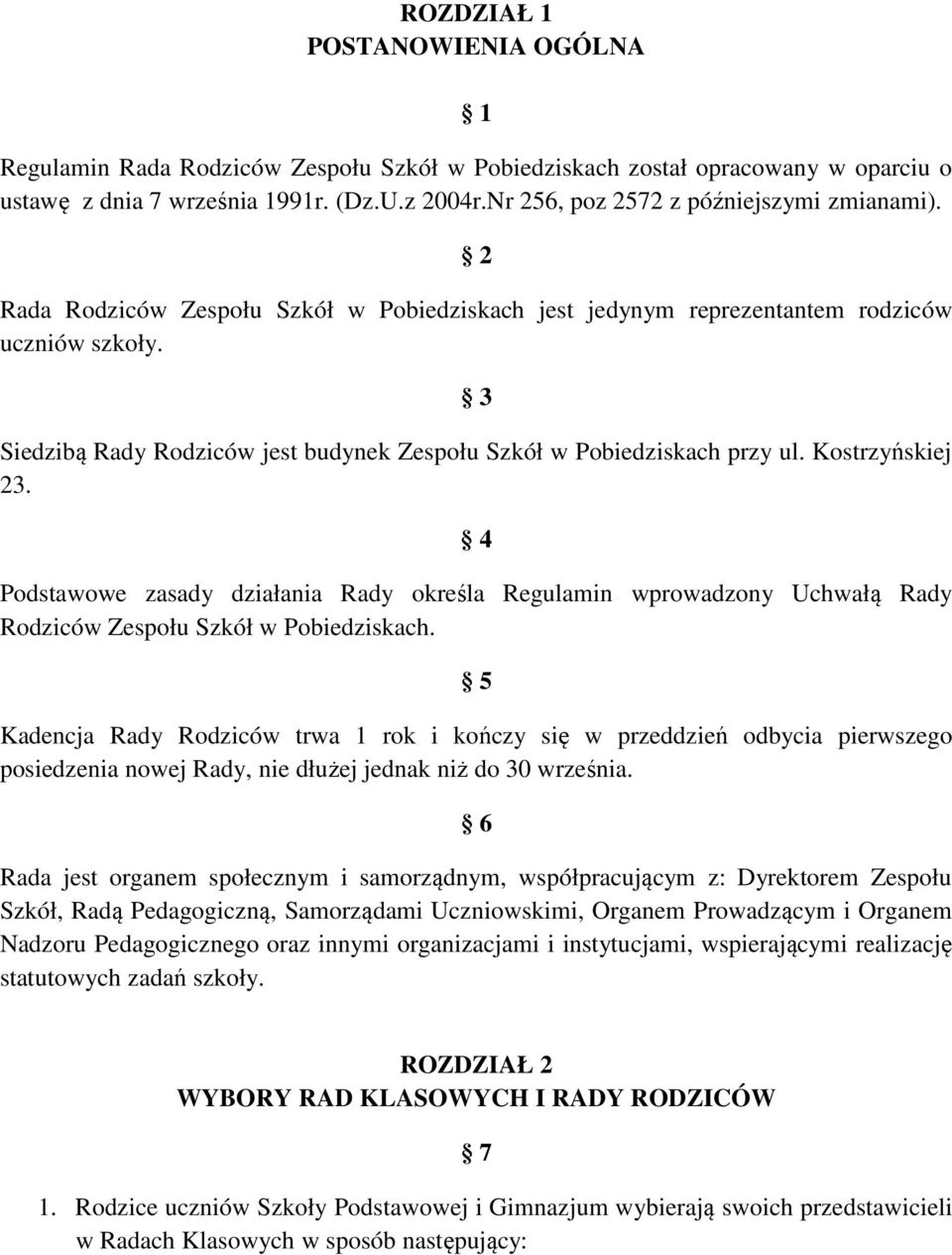 3 Siedzibą Rady Rodziców jest budynek Zespołu Szkół w Pobiedziskach przy ul. Kostrzyńskiej 23.