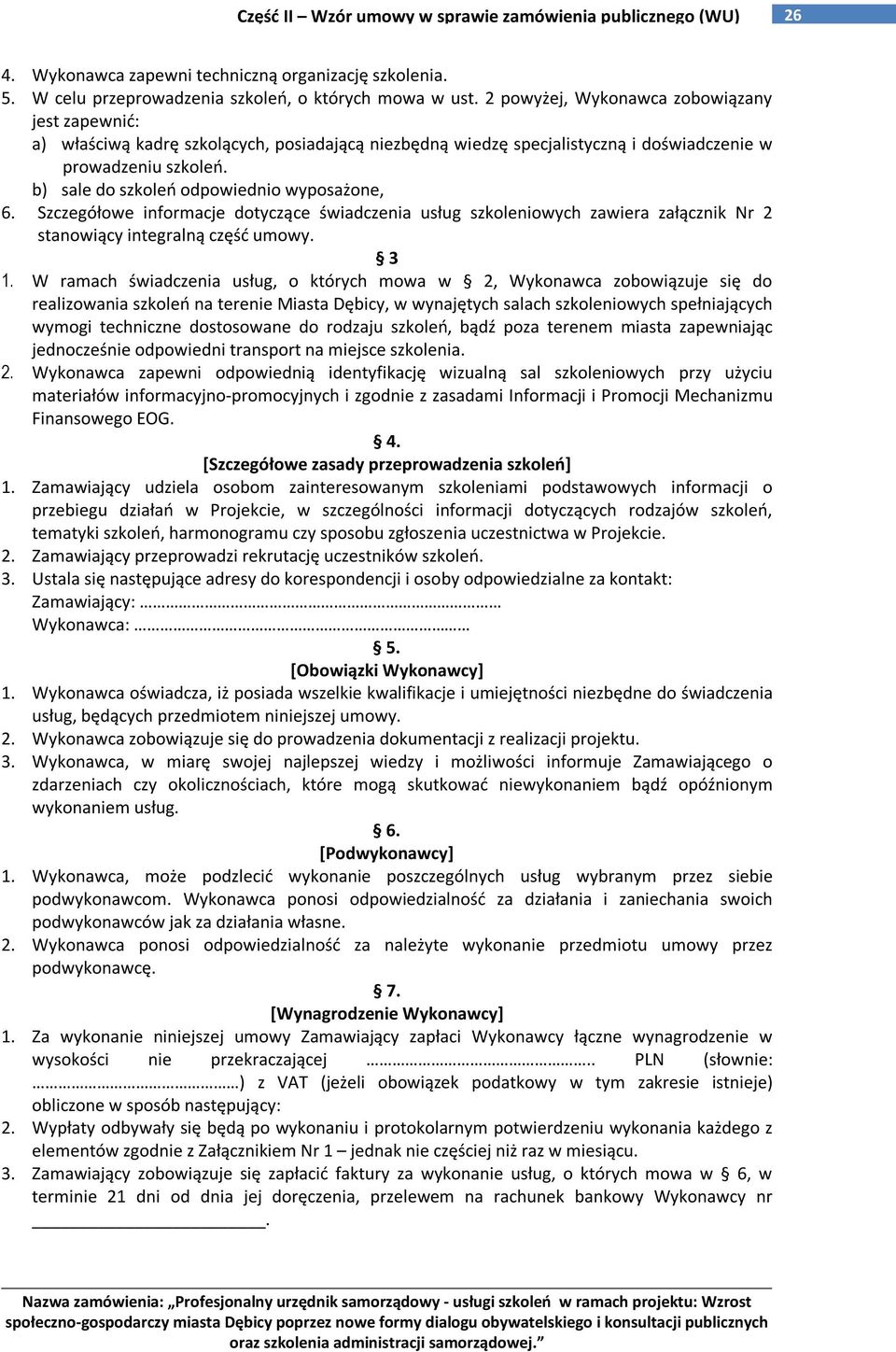 b) sale do szkoleń odpowiednio wyposażone, 6. Szczegółowe informacje dotyczące świadczenia usług szkoleniowych zawiera załącznik Nr 2 stanowiący integralną część umowy. 3 1.