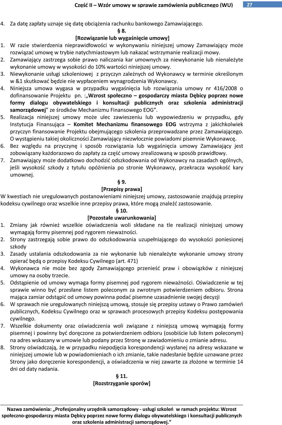 Zamawiający zastrzega sobie prawo naliczania kar umownych za niewykonanie lub nienależyte wykonanie umowy w wysokości do 10% wartości niniejszej umowy. 3.