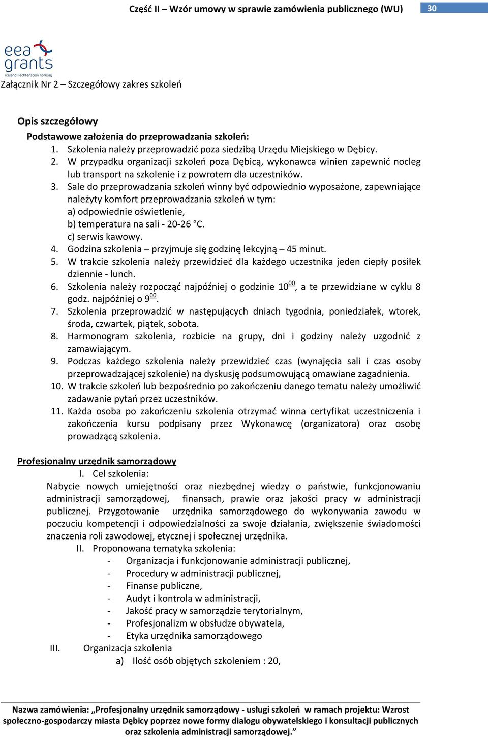 c) serwis kawowy. 4. Godzina szkolenia przyjmuje się godzinę lekcyjną 45 minut. 5. W trakcie szkolenia należy przewidzieć dla każdego uczestnika jeden ciepły posiłek dziennie - lunch. 6.