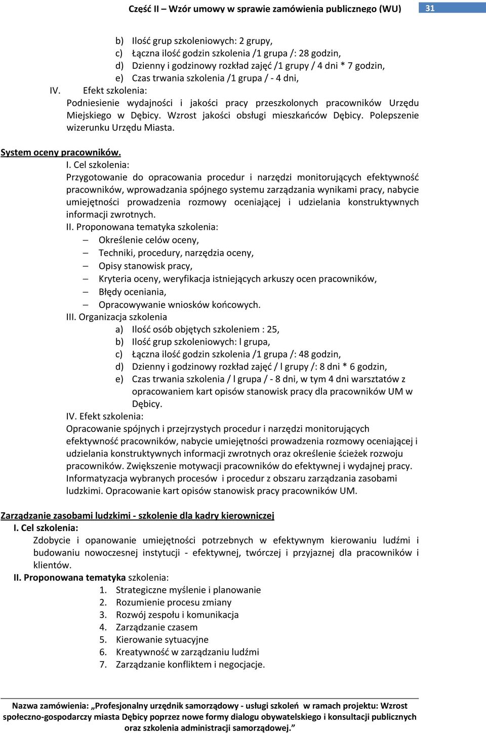 dni, Efekt szkolenia: Podniesienie wydajności i jakości pracy przeszkolonych pracowników Urzędu Miejskiego w Dębicy. Wzrost jakości obsługi mieszkańców Dębicy. Polepszenie wizerunku Urzędu Miasta.