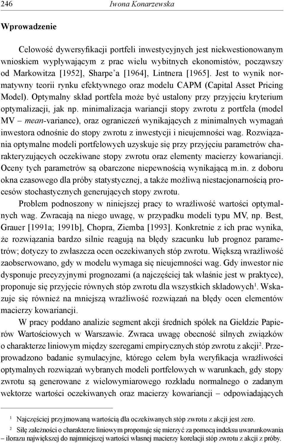 mnmalzacja warancj stoy zwrotu z ortfela (model MV mean-varance), oraz ogranczeń wynkających z mnmalnych wymagań nwestora odnośne do stoy zwrotu z nwestycj neujemnośc wag.