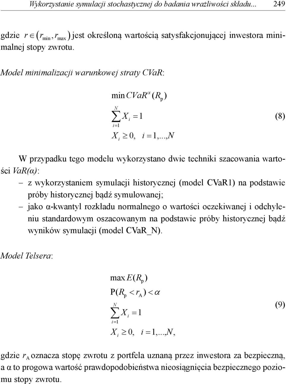 .., W rzyadku tego modelu wykorzystano dwe technk szacowana wartośc VaR(α): z wykorzystanem symulacj hstorycznej (model CVaR1) na odstawe róby hstorycznej bądź symulowanej; jako α-kwantyl