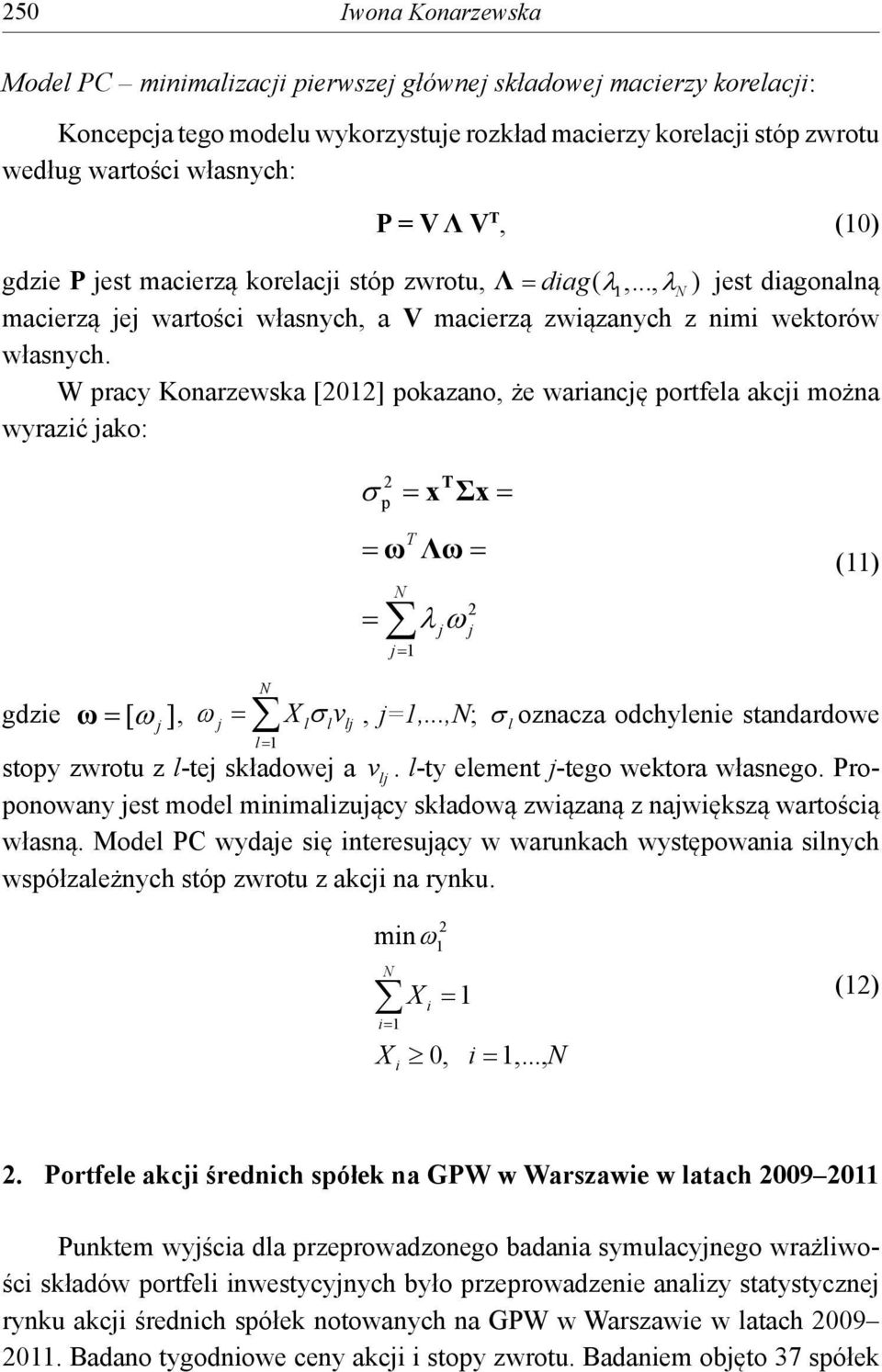 W racy Konarzewska [2012] okazano, że warancję ortfela akcj można wyrazć jako: 2 x T x T j1 j 2 j (11) gdze ], j Xllvlj, j=1,.