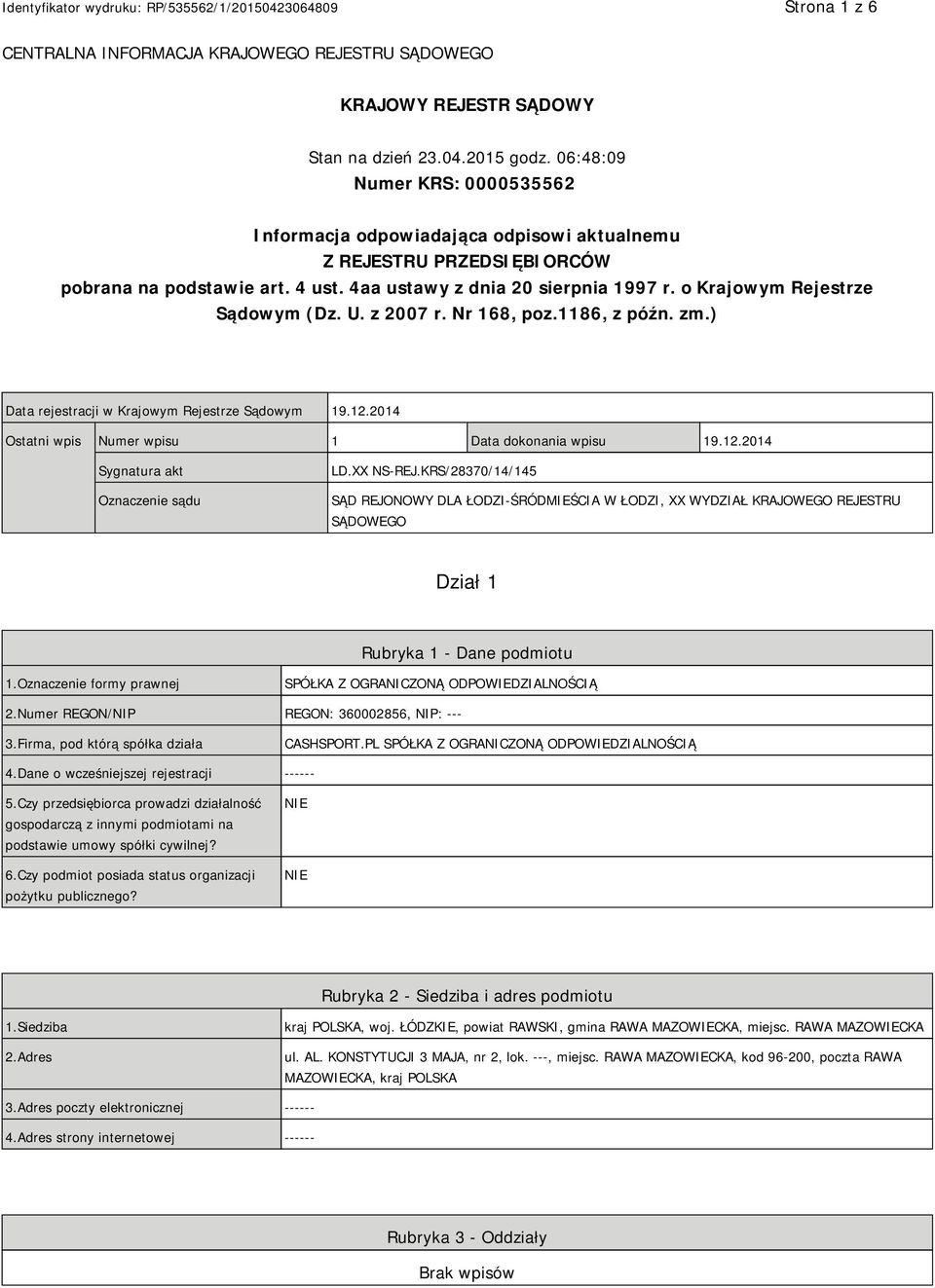 o Krajowym Rejestrze Sądowym (Dz. U. z 2007 r. Nr 168, poz.1186, z późn. zm.) Data rejestracji w Krajowym Rejestrze Sądowym 19.12.2014 Ostatni wpis Numer wpisu 1 Data dokonania wpisu 19.12.2014 Sygnatura akt Oznaczenie sądu LD.