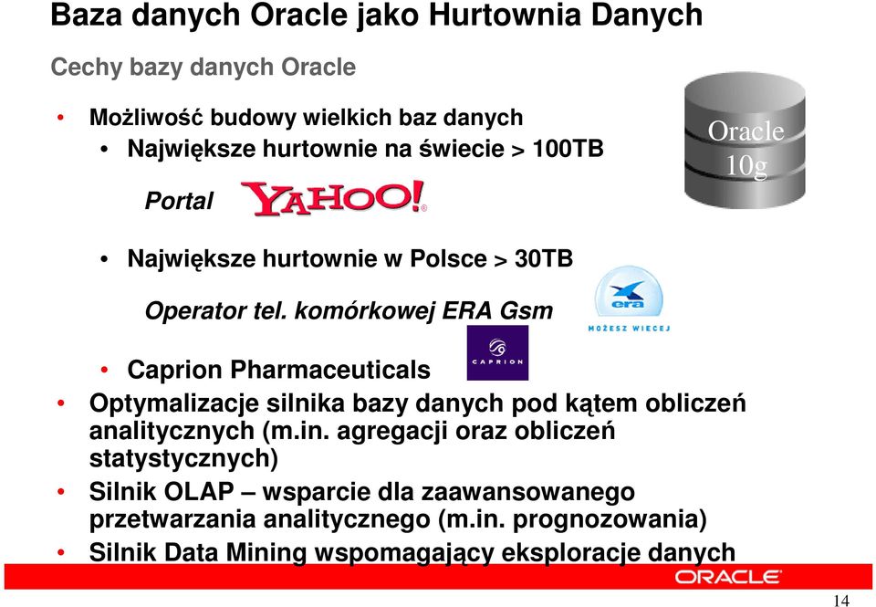 komórkowej ERA Gsm Caprion Pharmaceuticals Optymalizacje silnika bazy danych pod ktem oblicze analitycznych (m.in.