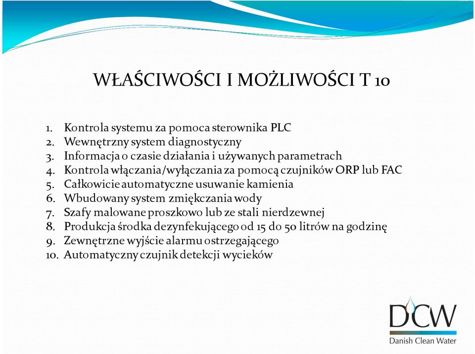 Całkowicie automatyczne usuwanie kamienia 6. Wbudowany system zmiękczania wody 7.