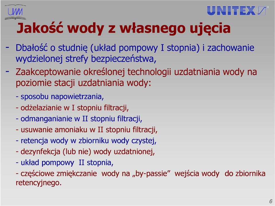 - odmanganianie w II stopniu filtracji, - usuwanie amoniaku w II stopniu filtracji, - retencja wody w zbiorniku wody czystej, - dezynfekcja