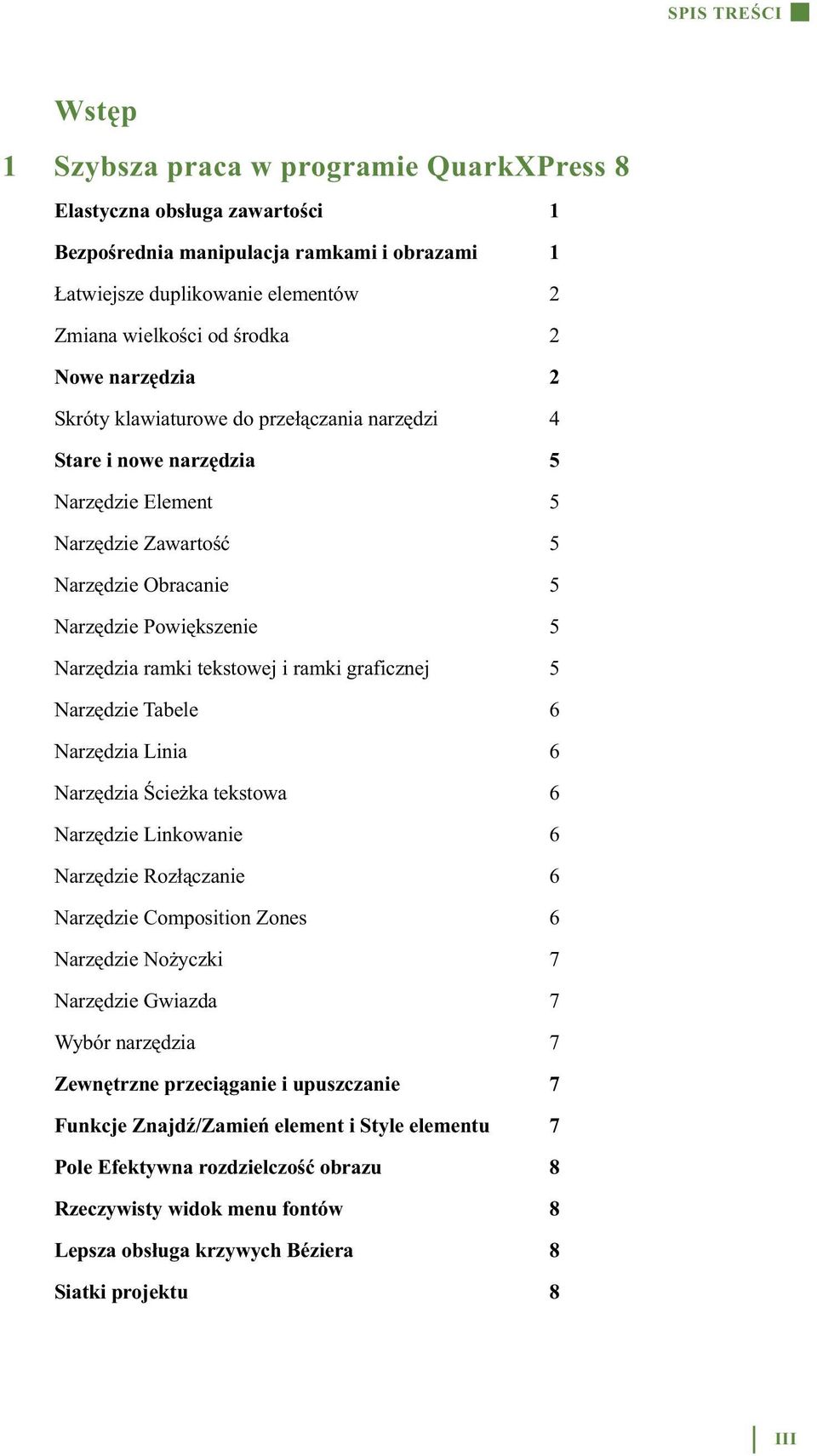 ramki tekstowej i ramki graficznej 5 Narzędzie Tabele 6 Narzędzia Linia 6 Narzędzia Ścieżka tekstowa 6 Narzędzie Linkowanie 6 Narzędzie Rozłączanie 6 Narzędzie Composition Zones 6 Narzędzie Nożyczki