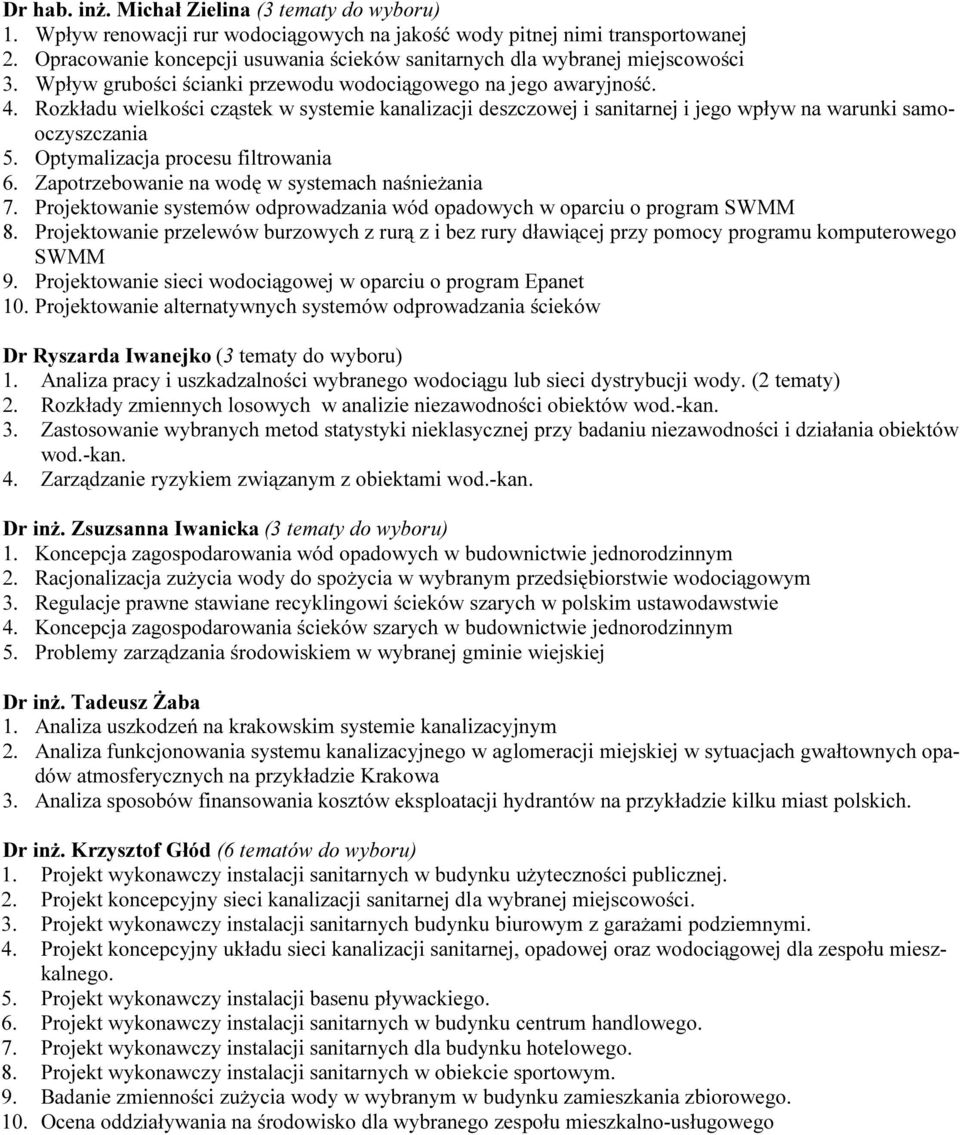 Rozkładu wielkości cząstek w systemie kanalizacji deszczowej i sanitarnej i jego wpływ na warunki samooczyszczania 5. Optymalizacja procesu filtrowania 6.