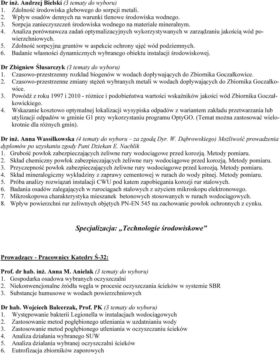 Zdolność sorpcyjna gruntów w aspekcie ochrony ujęć wód podziemnych. 6. Badanie własności dynamicznych wybranego obiektu instalacji środowiskowej. Dr Zbigniew Ślusarczyk (3 tematy do wyboru) 1.