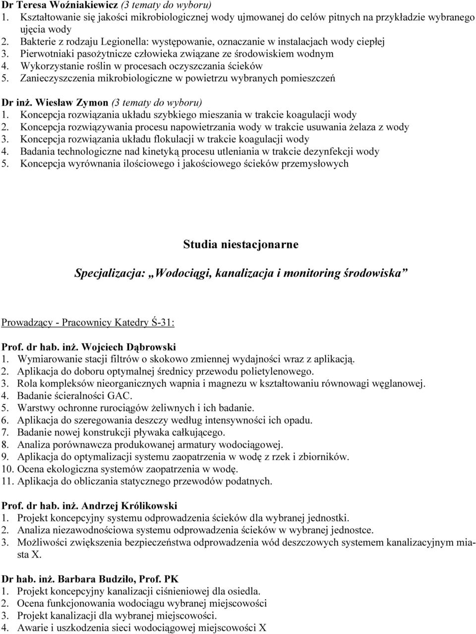 Wykorzystanie roślin w procesach oczyszczania ścieków 5. Zanieczyszczenia mikrobiologiczne w powietrzu wybranych pomieszczeń Dr inż. Wiesław Zymon (3 tematy do wyboru) 1.