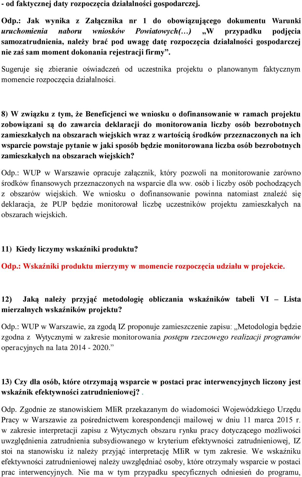 działalności gospodarczej nie zaś sam moment dokonania rejestracji firmy. Sugeruje się zbieranie oświadczeń od uczestnika projektu o planowanym faktycznym momencie rozpoczęcia działalności.