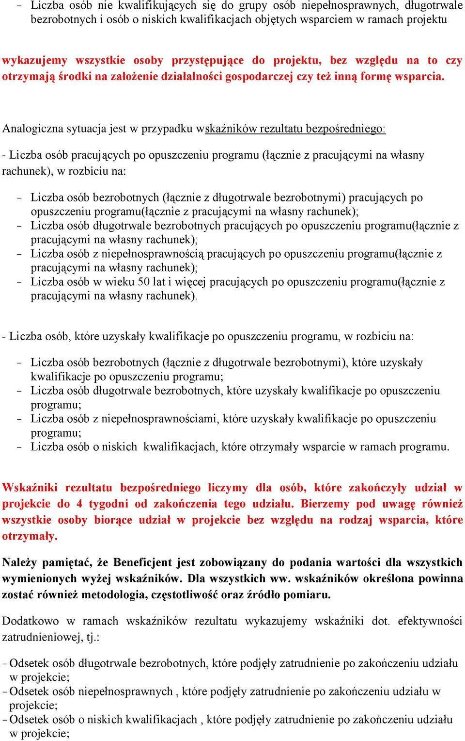 Analogiczna sytuacja jest w przypadku wskaźników rezultatu bezpośredniego: - Liczba osób pracujących po opuszczeniu programu (łącznie z pracującymi na własny rachunek), w rozbiciu na: Liczba osób