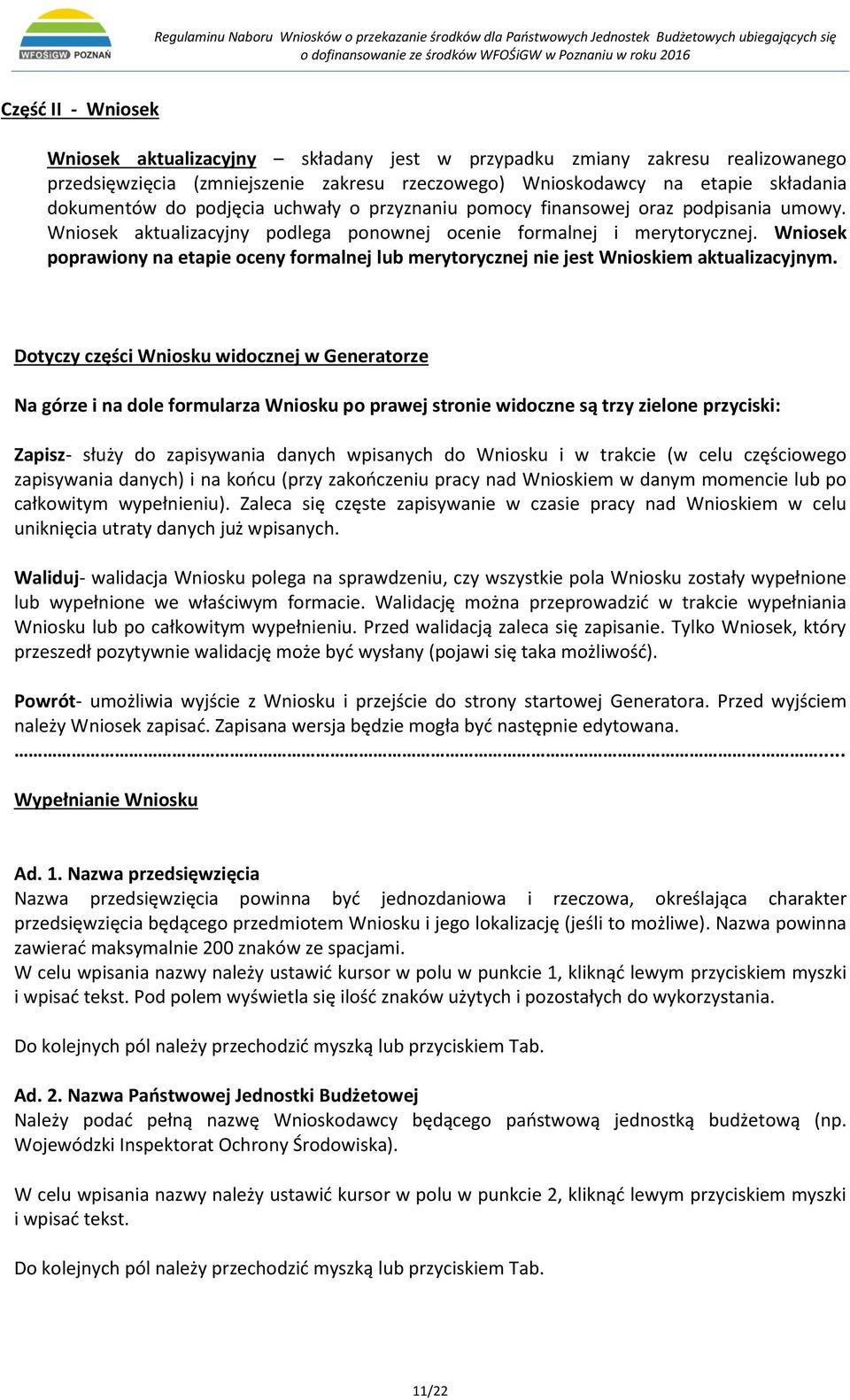 Wniosek poprawiony na etapie oceny formalnej lub merytorycznej nie jest Wnioskiem aktualizacyjnym.