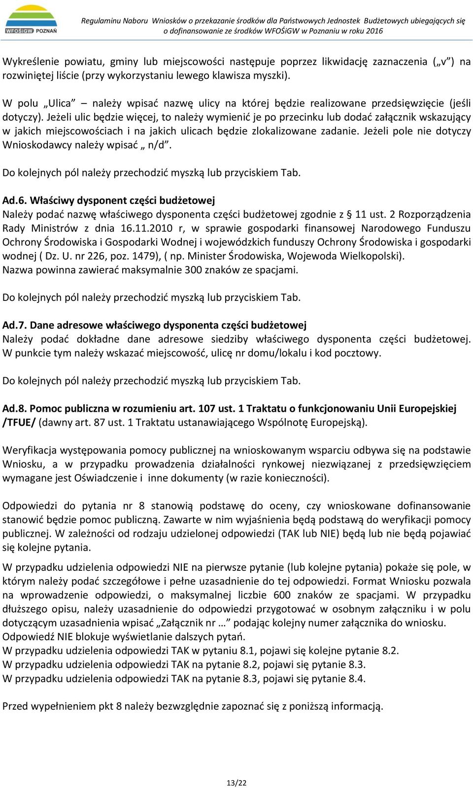Jeżeli ulic będzie więcej, to należy wymienić je po przecinku lub dodać załącznik wskazujący w jakich miejscowościach i na jakich ulicach będzie zlokalizowane zadanie.