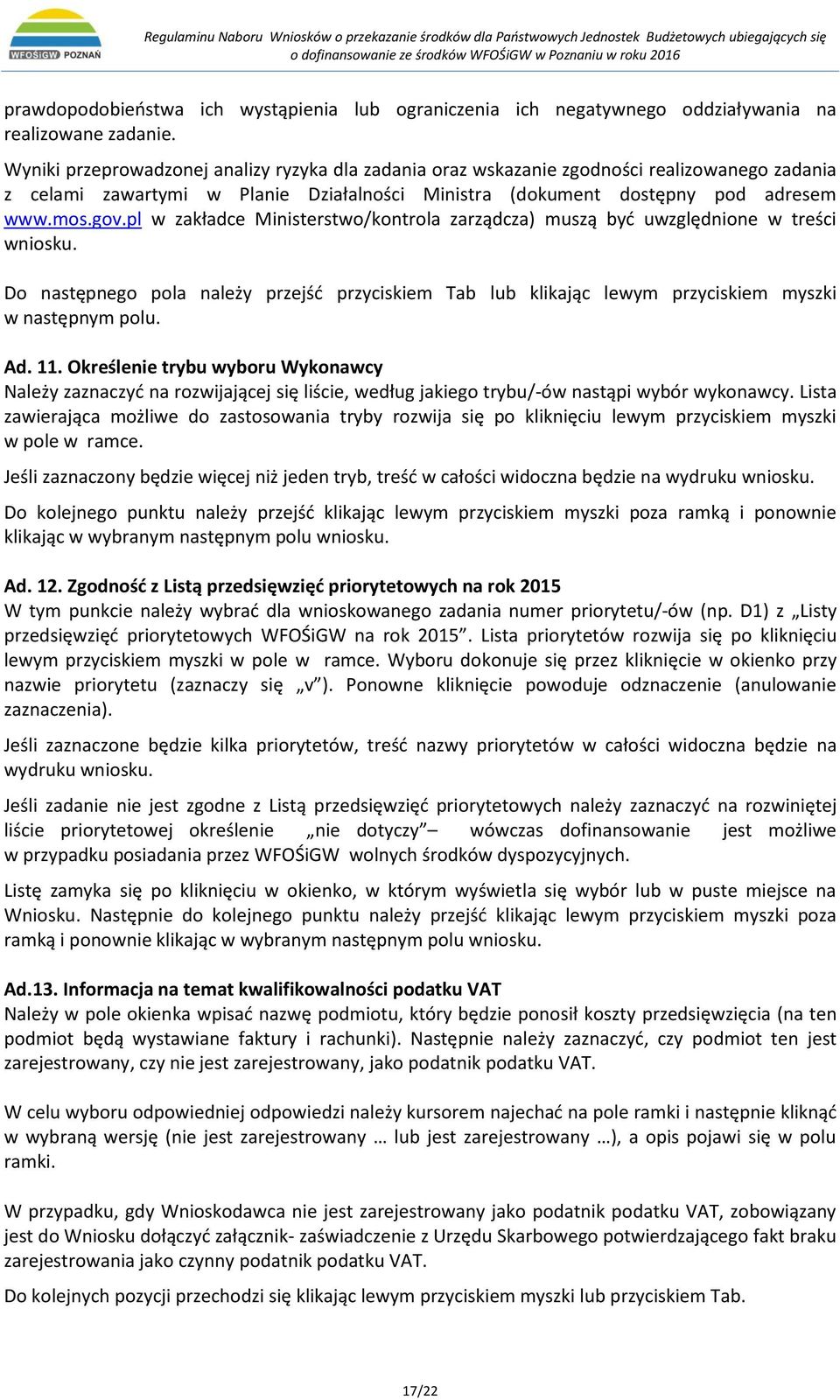 pl w zakładce Ministerstwo/kontrola zarządcza) muszą być uwzględnione w treści wniosku. Do następnego pola należy przejść przyciskiem Tab lub klikając lewym przyciskiem myszki w następnym polu. Ad.