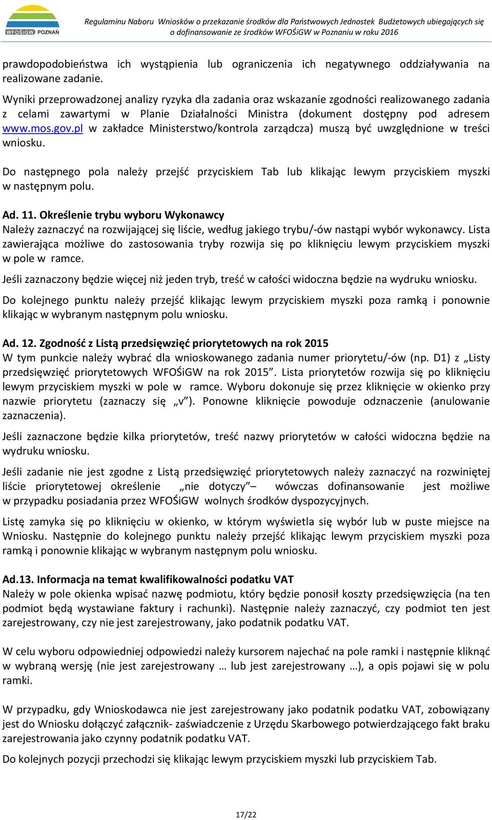 pl w zakładce Ministerstwo/kontrola zarządcza) muszą być uwzględnione w treści wniosku. Do następnego pola należy przejść przyciskiem Tab lub klikając lewym przyciskiem myszki w następnym polu. Ad.