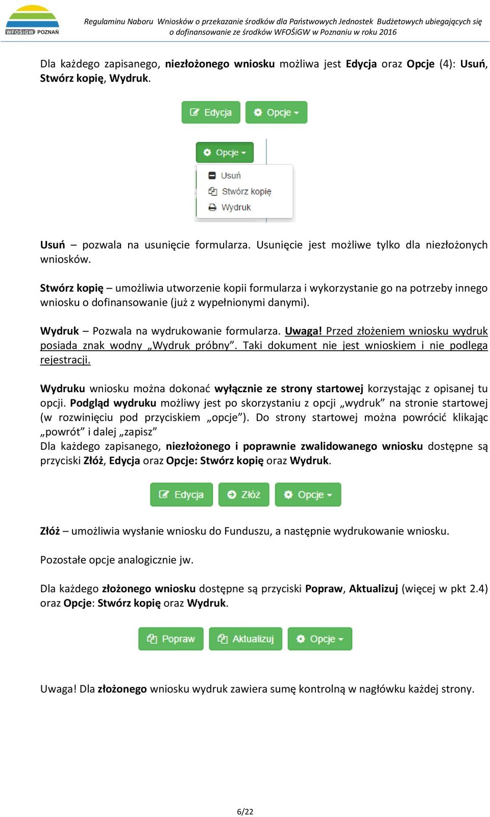 Wydruk Pozwala na wydrukowanie formularza. Uwaga! Przed złożeniem wniosku wydruk posiada znak wodny Wydruk próbny. Taki dokument nie jest wnioskiem i nie podlega rejestracji.