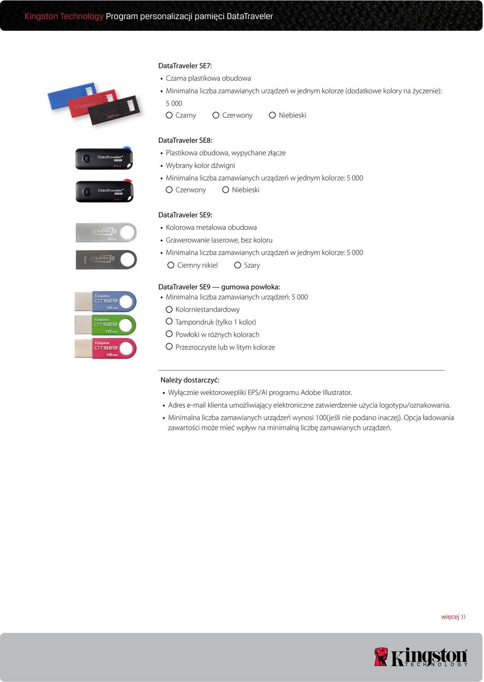 Kolorniestandardowy Tampondruk (tylko 1 kolor) Powłoki w różnych kolorach Przezroczyste lub w litym kolorze Należy dostarczyć: Wyłącznie wektorowepliki EPS/AI programu Adobe Illustrator.