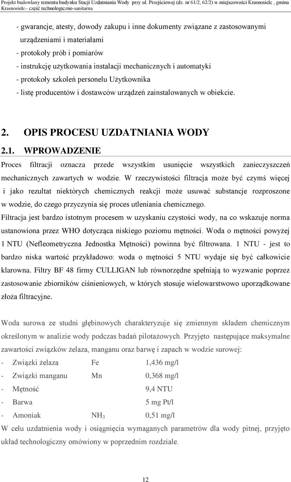 WPROWADZENIE Proces filtracji oznacza przede wszystkim usunięcie wszystkich zanieczyszczeń mechanicznych zawartych w wodzie.