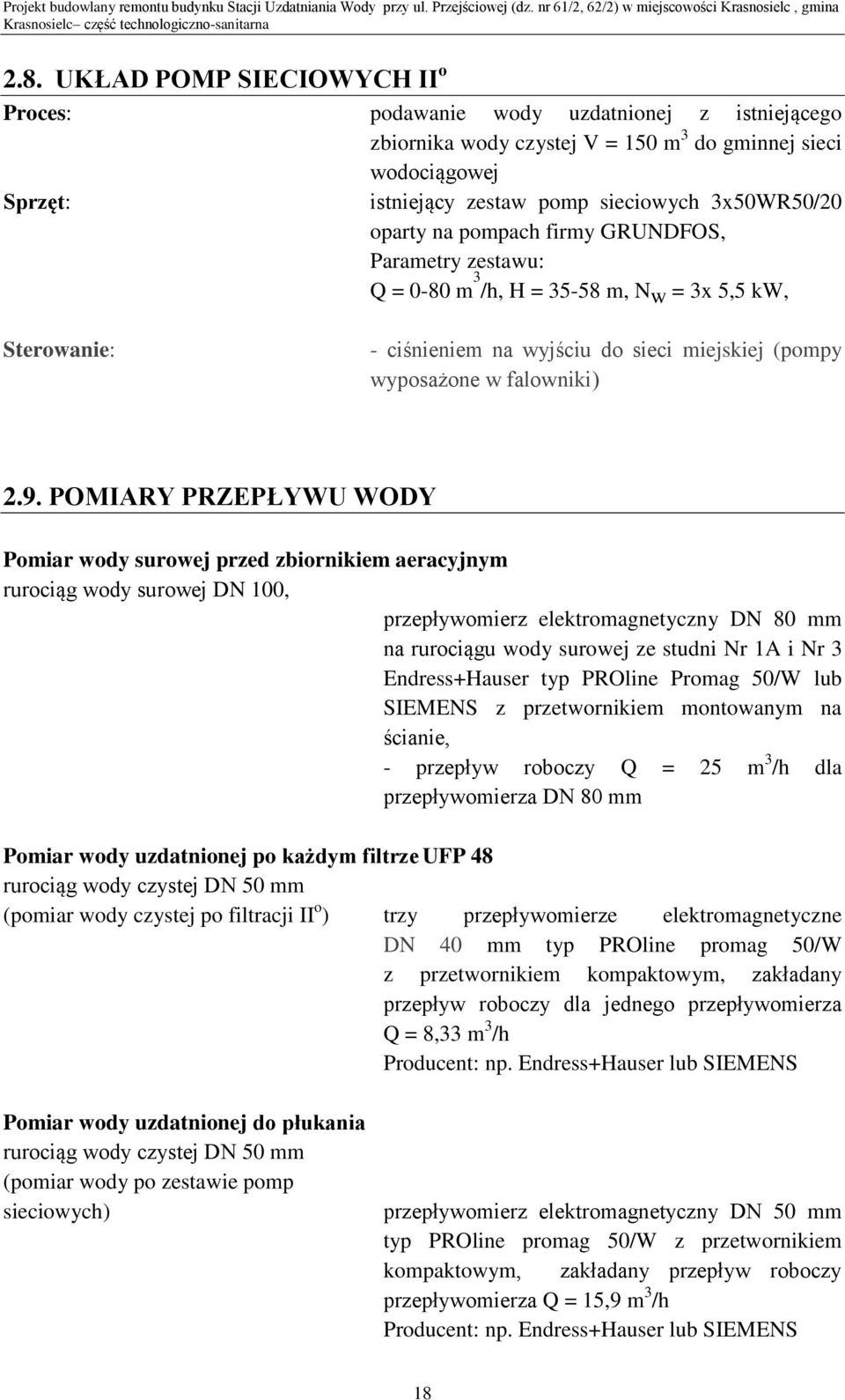 9. POMIARY PRZEPŁYWU WODY Pomiar wody surowej przed zbiornikiem aeracyjnym rurociąg wody surowej DN 100, przepływomierz elektromagnetyczny DN 80 mm na rurociągu wody surowej ze studni Nr 1A i Nr 3