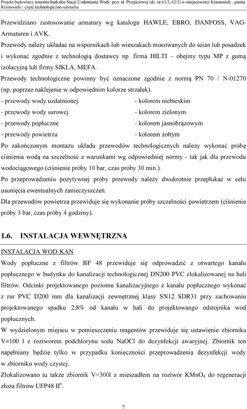 Przewody technologiczne powinny być oznaczone zgodnie z normą PN 70 / N-01270 (np. poprzez naklejenie w odpowiednim kolorze strzałek).