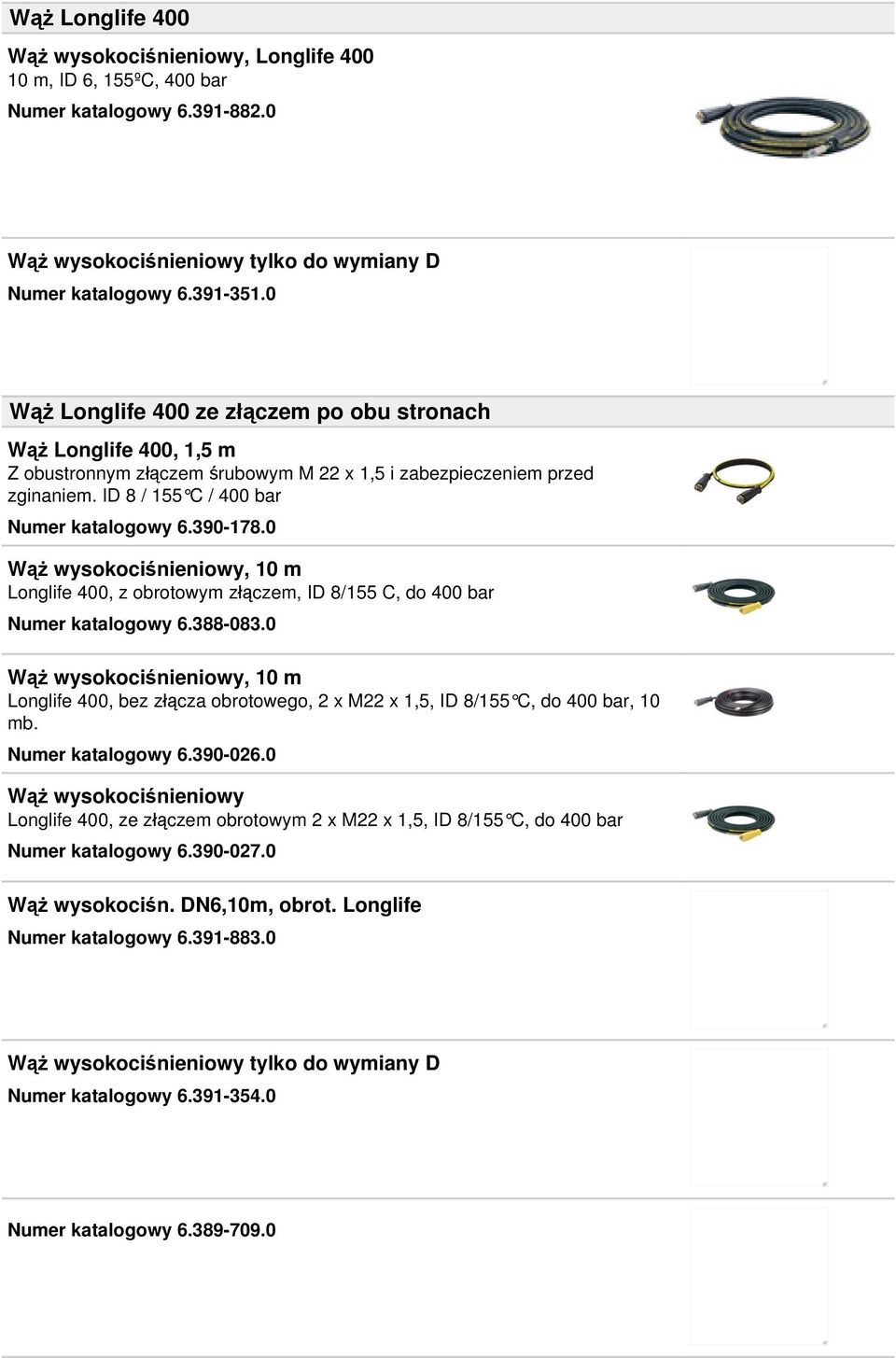 0 Wąż wysokociśnieniowy, 10 m Longlife 400, z obrotowym złączem, ID 8/155 C, do 400 bar Numer katalogowy 6.388-083.