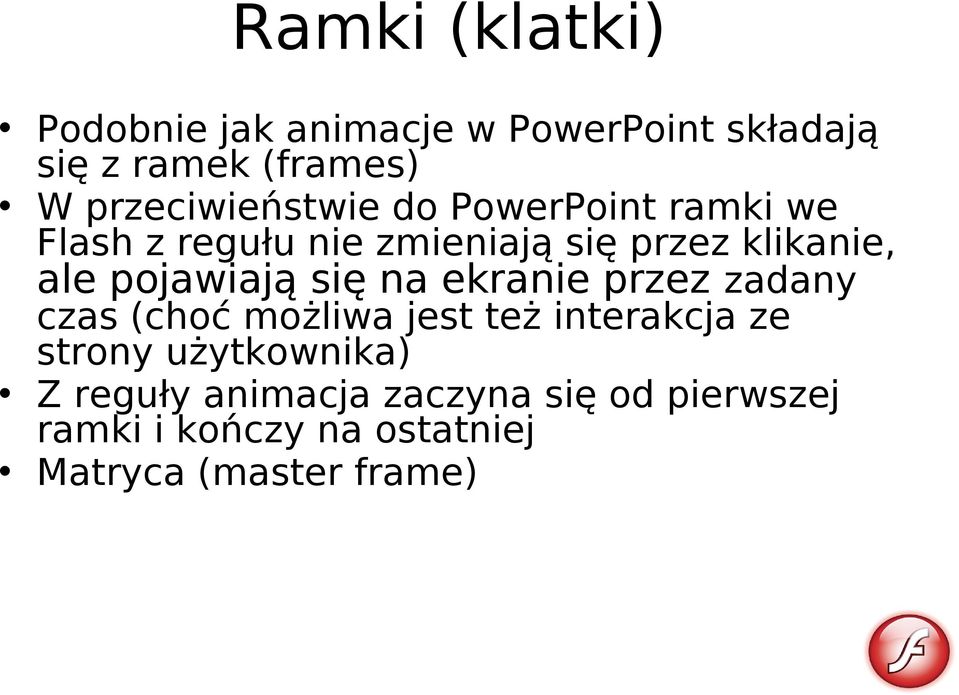 pojawiają się na ekranie przez zadany czas (choć możliwa jest też interakcja ze strony