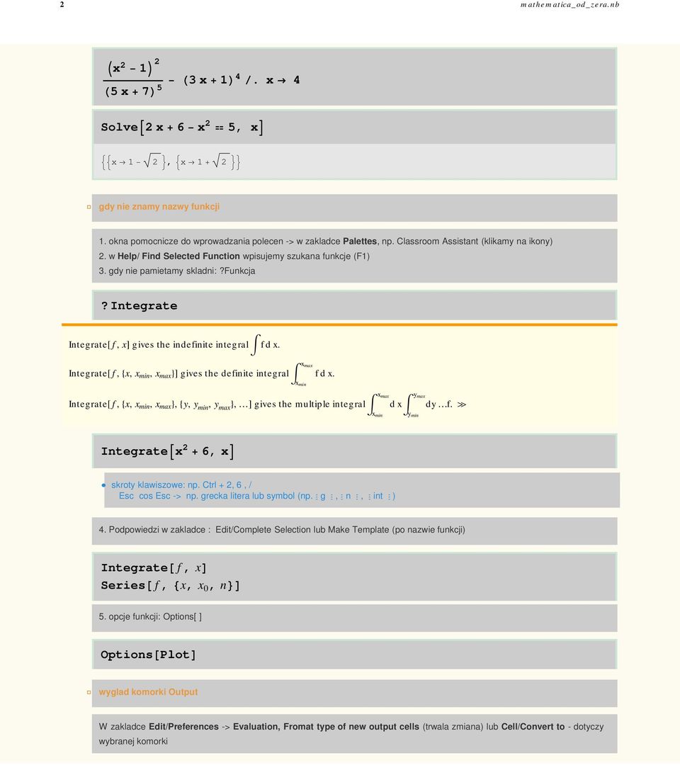Integrate Integrate f, x gives the indefinite integral f dx. Integrate f, x, x min, x max gives the definite integral xmin x max f dx.