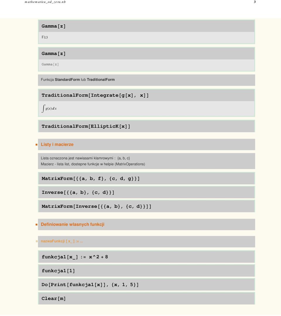 TraditionalFormEllipticKx Listy i macierze Lista oznaczona jest nawiasami klamrowymi : {a, b, c} Macierz - lista list,