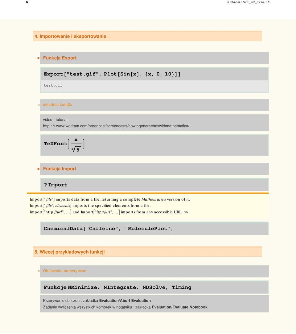 Import" file", elements imports the specified elements from a file. Import"http:url", and Import"ftp:url", imports from any accessible URL. ChemicalData"Caffeine", "MoleculePlot" 5.