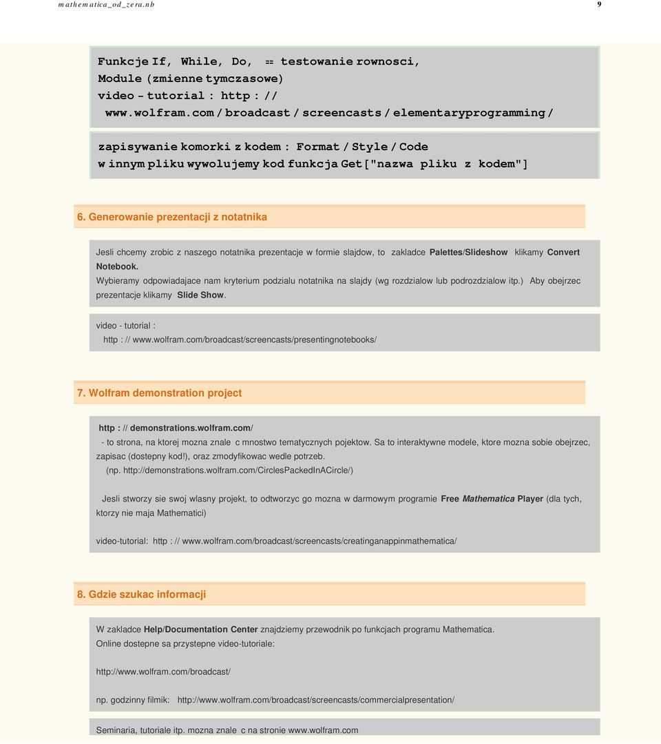Generowanie prezentacji z notatnika Jesli chcemy zrobic z naszego notatnika prezentacje w formie slajdow, to zakladce Palettes/Slideshow klikamy Convert Notebook.