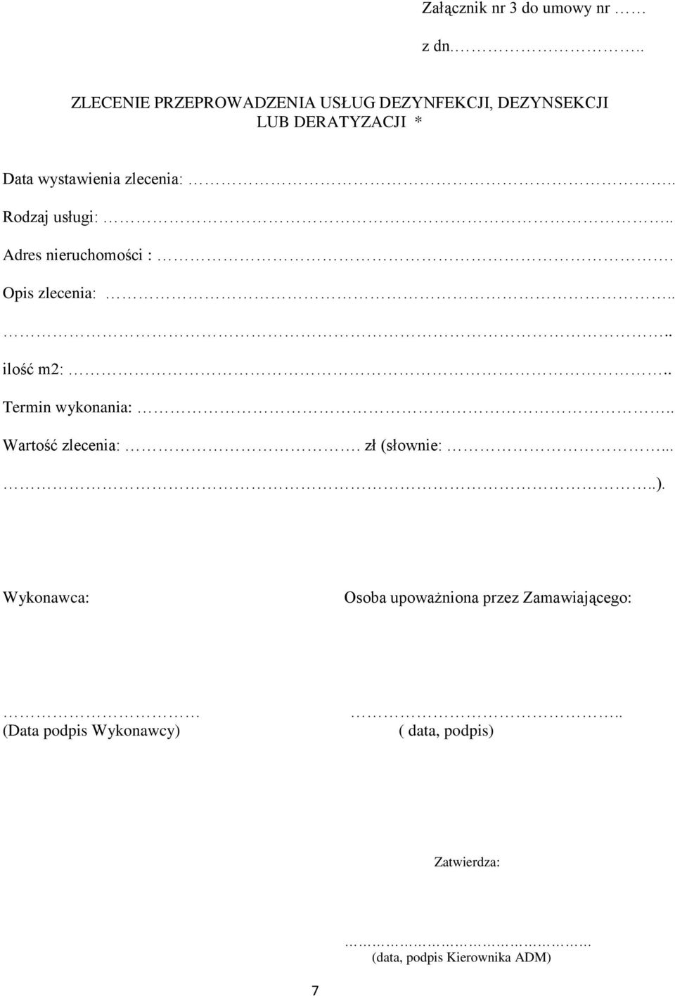 zlecenia:.. Rodzaj usługi:.. Adres nieruchomości :. Opis zlecenia:.... ilość m2:.. Termin wykonania:.