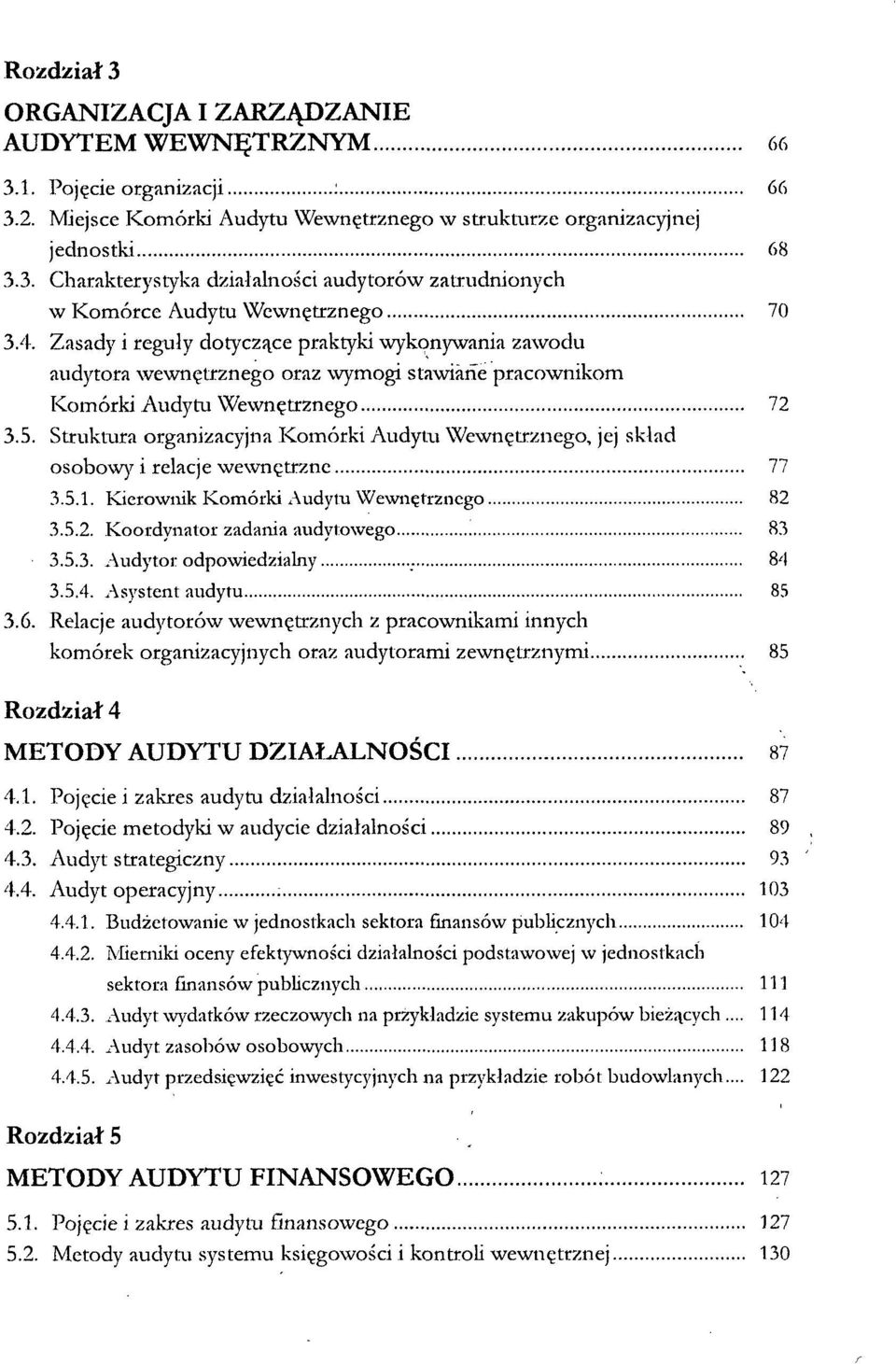 Struktura organizacyjna Komórki Audytu Wewnętrznego, jej skład osobowy i relacje wewnętrzne 77 3.5.1. Kierownik Komórki Audytu Wewnętrznego 82 3.5.2. Koordynator zadania audytowego 83 3.5.3. Audytor odpowiedzialny 84 3.