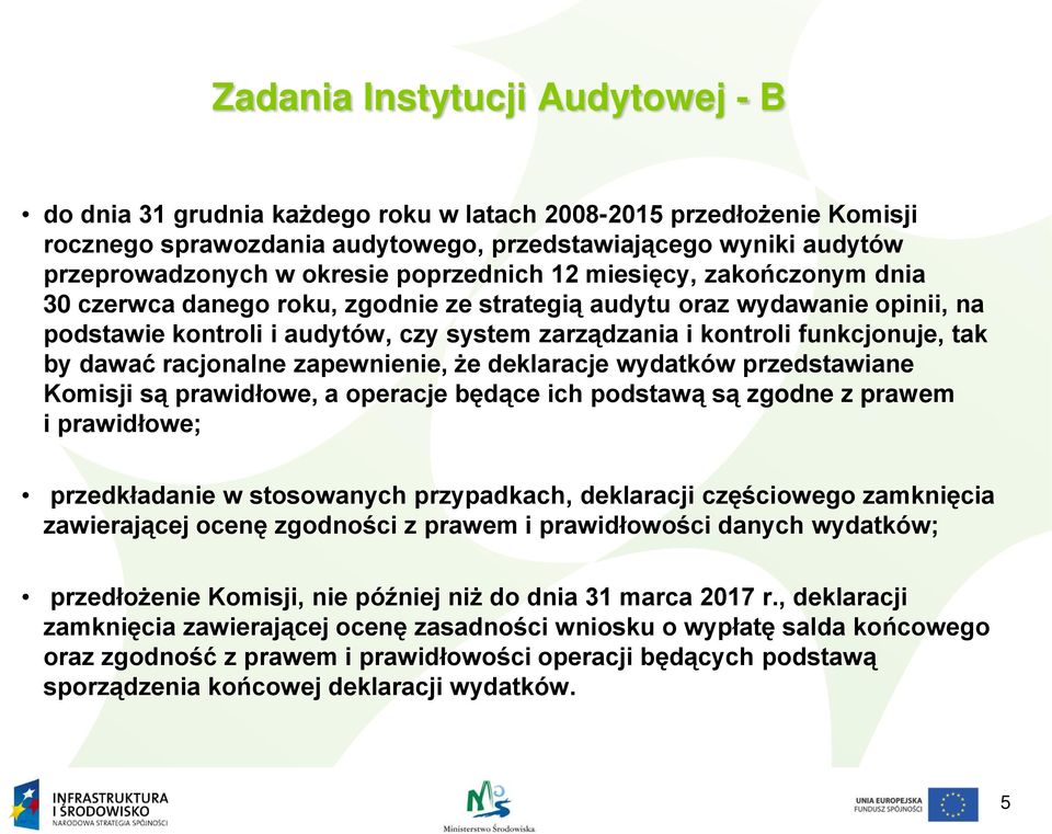 tak by dawać racjonalne zapewnienie, że deklaracje wydatków przedstawiane Komisji są prawidłowe, a operacje będące ich podstawą są zgodne z prawem i prawidłowe; przedkładanie w stosowanych