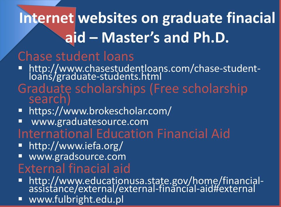 com/ www.graduatesource.com International Education Financial Aid http://www.iefa.org/ www.gradsource.