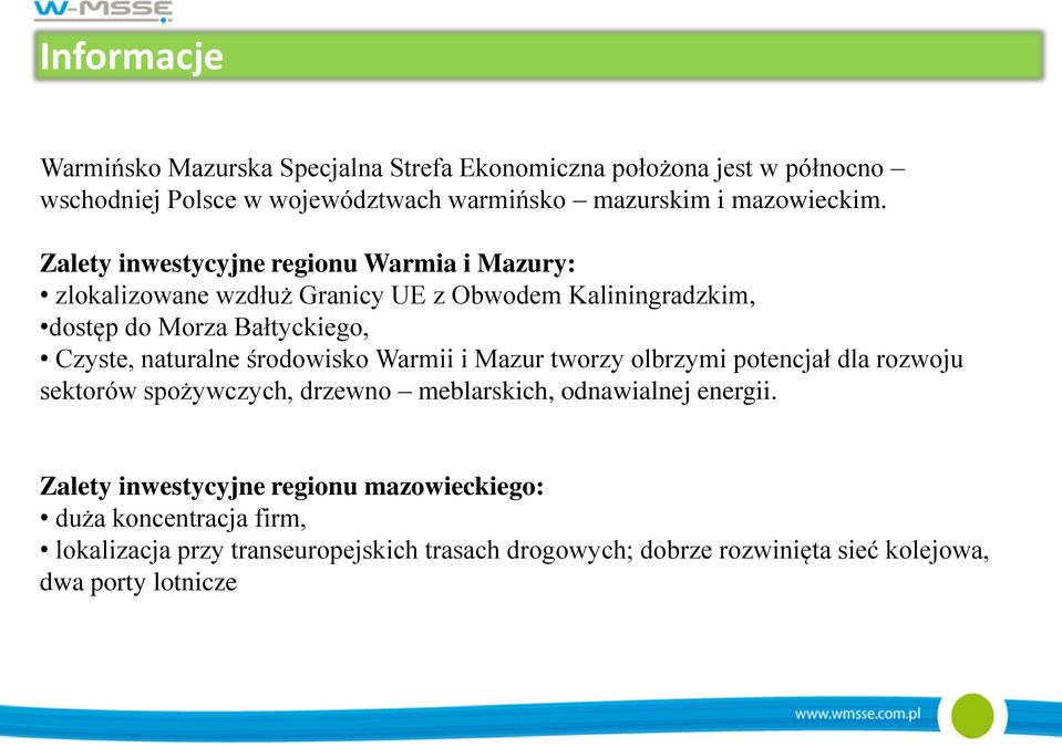 Zalety inwestycyjne regionu Warmia i Mazury: zlokalizowane wzdłuż Granicy UE z Obwodem Kaliningradzkim, dostęp do Morza Bałtyckiego, Czyste, naturalne