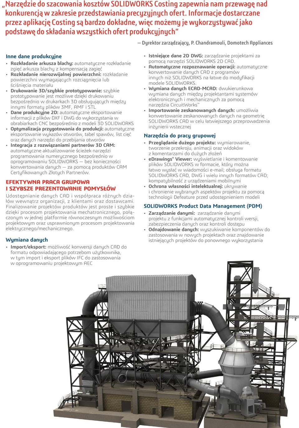 Chandramouli, Domotech Appliances Inne dane produkcyjne Rozkładanie arkusza blachy: automatyczne rozkładanie zgięć arkusza blachy z kompensacją zagięć Rozkładanie nierozwijalnej powierzchni:
