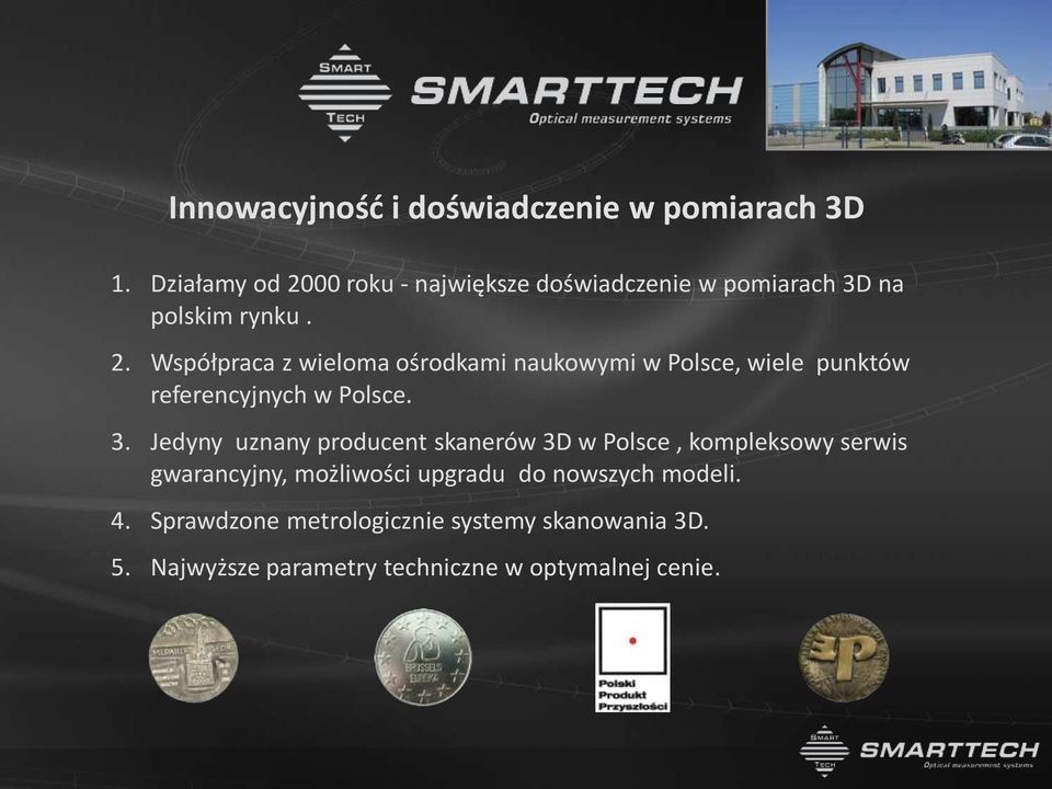 3. Jedyny uznany producent skanerów 3D w Polsce, kompleksowy serwis gwarancyjny, możliwości upgradu do nowszych