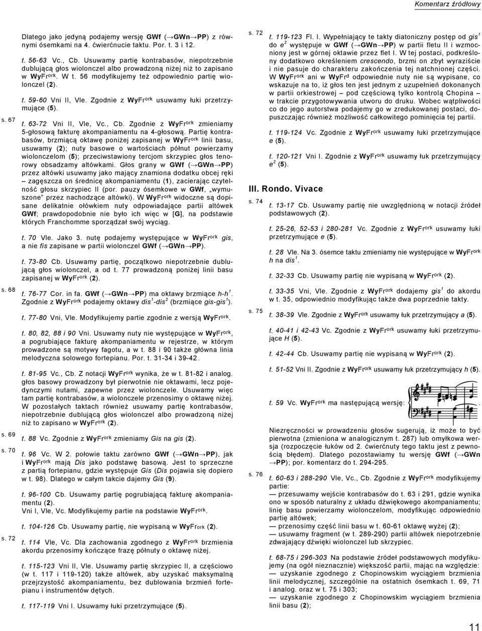 Zgodnie z WyFr ork usuwamy łuki przetrzymujące (5). t. 63-72 Vni II, Vle, Vc., Cb. Zgodnie z WyFr ork zmieniamy 5-głosową fakturę akompaniamentu na 4-głosową.
