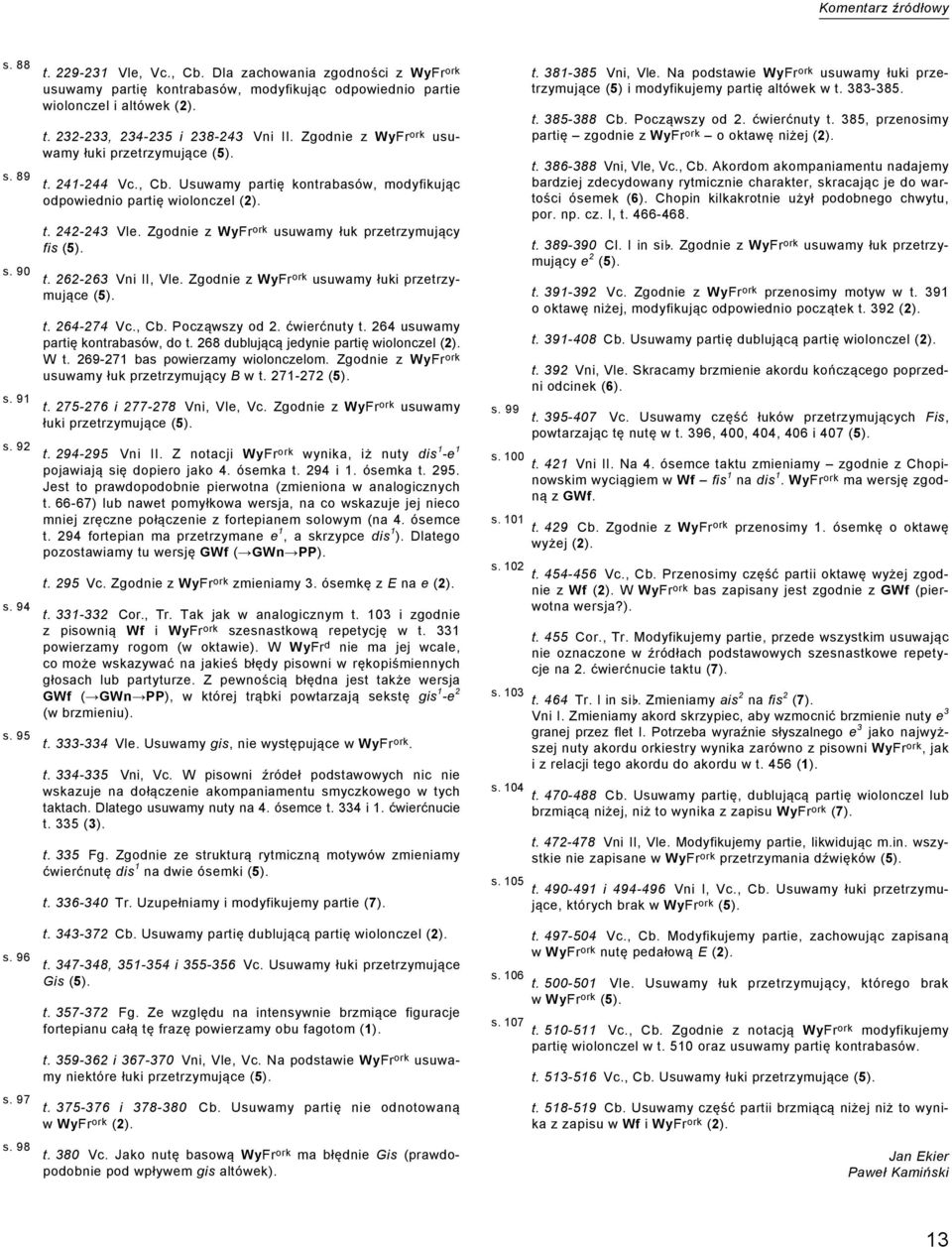 Zgodnie z WyFr ork usuwamy łuk przetrzymujący fis (5). t. 262-263 Vni II, Vle. Zgodnie z WyFr ork usuwamy łuki przetrzymujące (5). t. 264-274 Vc., Cb. Począwszy od 2. ćwierćnuty t.