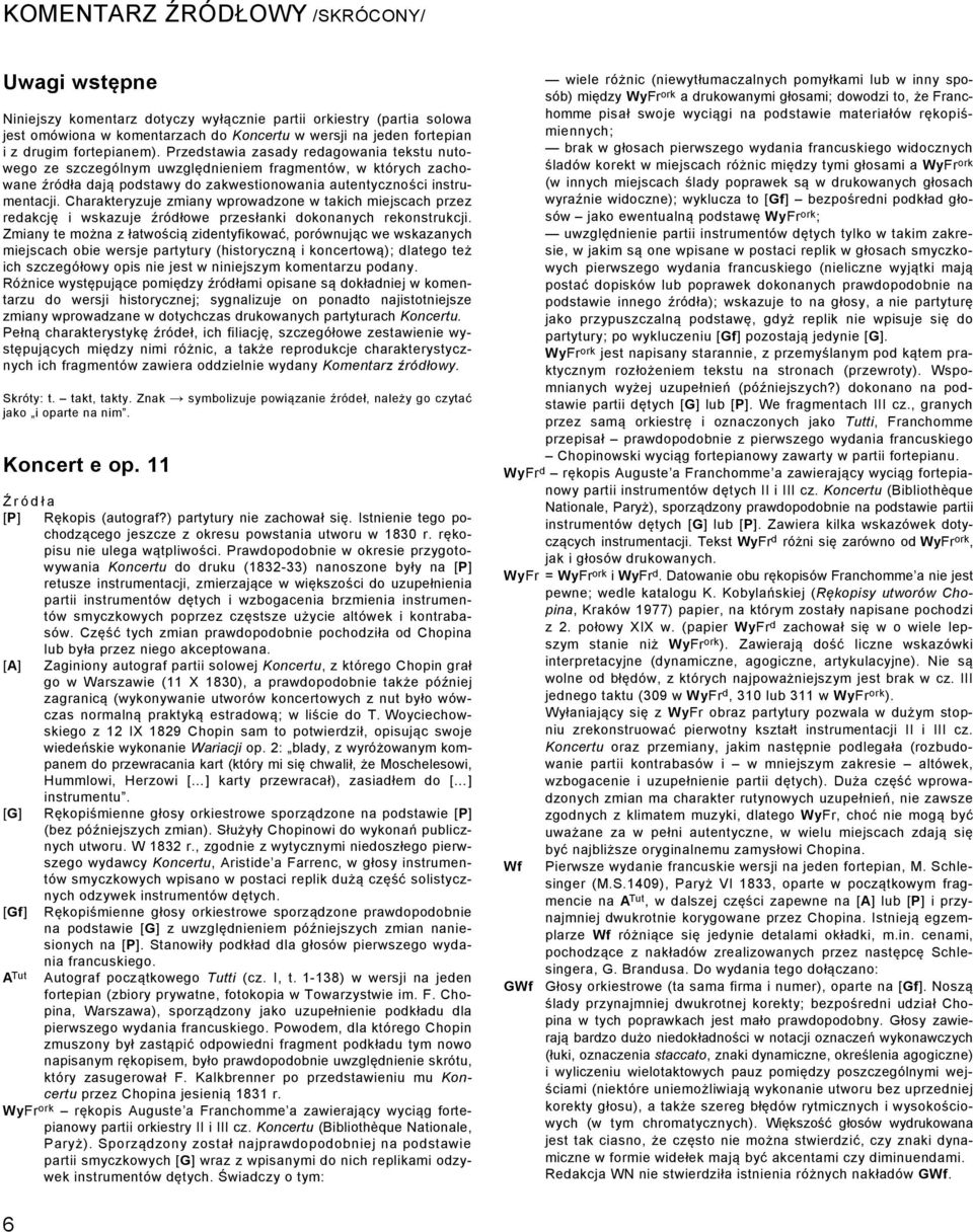 Charakteryzuje zmiany wprowadzone w takich miejscach przez redakcję i wskazuje źródłowe przesłanki dokonanych rekonstrukcji.